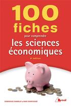 Couverture du livre « 100 fiches pour comprendre les sciences économiques (8e édition) » de Marc Montousse et Dominique Chamblay aux éditions Breal