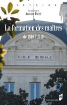 Couverture du livre « La formation des maîtres ; de 1940 à 2010 » de Antoine Prost aux éditions Presses Universitaires De Rennes