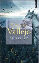 Couverture du livre « Fleur et sang » de François Vallejo aux éditions Points