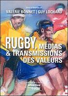 Couverture du livre « Rugby, medias et transmissions des valeurs » de Guy Lochard et Valerie Bonnet aux éditions Atlantica