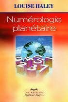 Couverture du livre « Numérologie planétaire » de Haley Louise aux éditions Quebec Livres