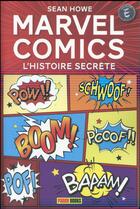 Couverture du livre « Marvel comics ; l'histoire secrète » de Sean Howe aux éditions Panini