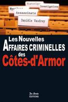 Couverture du livre « Les nouvelles affaires criminelles des Côtes-d'Armor » de Daniele Vaudrey aux éditions De Boree