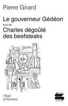 Couverture du livre « Gouverneur gedeon, charles degoute des beefsteaks (le) » de Pierre Girard aux éditions L'age D'homme