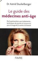 Couverture du livre « Le guide des médecines anti-âge » de Astrid Stuckelberger aux éditions Favre