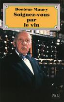 Couverture du livre « Soignez-vous par le vin » de Pierre Maury aux éditions Nil