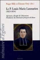 Couverture du livre « Le père Louis-Marie Lannurien (1823-1854) ; spiritain, disciple de Libermann ; fondateur du séminaire francais de Rome » de Roger Billy aux éditions Karthala