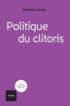 Couverture du livre « Politique du clitoris » de Delphine Gardey aux éditions Textuel