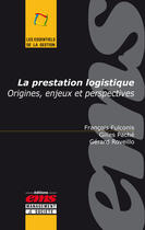 Couverture du livre « La prestation logistique ; origines, enjeux et perspectives » de Gerard Roveillo et Francois Fulconis et Gilles Pache aux éditions Editions Ems