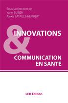 Couverture du livre « Innovations & communication en santé » de Yann Bubien et Collectif et Alexis Bataille-Hembert aux éditions Les Etudes Hospitalieres