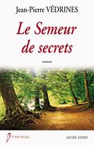 Couverture du livre « Le semeur de secrets » de Jean-Pierre Vedrines aux éditions Lucien Souny