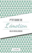 Couverture du livre « P'tit guide de l'émotion » de Gilles Devilleneuve aux éditions Lanore
