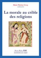 Couverture du livre « La morale au crible des religions » de Marie-Therese Urvoy aux éditions Editions De Paris