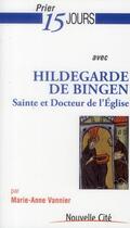 Couverture du livre « Prier 15 jours avec... : Hildegarde de Bingen, sainte et docteur de l'Eglise » de Marie-Anne Vannier aux éditions Nouvelle Cite