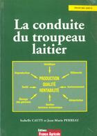 Couverture du livre « La Conduite Du Troupeau Laitier » de Perreau et Isabelle Cauty aux éditions France Agricole