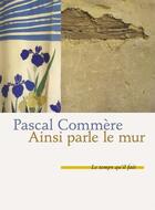 Couverture du livre « Ainsi parle le mur » de Pascal Commere aux éditions Le Temps Qu'il Fait