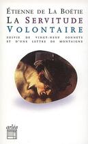 Couverture du livre « La servitude volontaire ; vingt-neuf sonnets ; une lettre de Montaigne » de Etienne De La Boetie aux éditions Arlea
