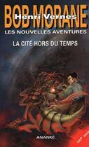 Couverture du livre « Bob Morane - les nouvelles aventures : la cité hors du temps » de Gilles Devindilis aux éditions Ananke