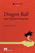 Couverture du livre « Dragon ball. une histoire francaise » de Bounthavy Suvilay aux éditions Pulg