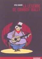 Couverture du livre « La legende de cowboy wally » de Kyle Baker aux éditions Rackham