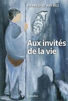 Couverture du livre « Aux invités de la vie » de Francoise Mathez aux éditions Cabedita