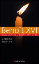 Couverture du livre « Chemins vers le silence intérieur : L'homme en prière » de Benoit Xvi aux éditions Parole Et Silence