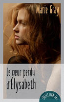 Couverture du livre « Le coeur perdu d'elysabeth » de Marie Gray aux éditions Guy Saint-jean Editeur