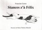 Couverture du livre « Stances z'a Félix » de Francine Caron aux éditions Donner A Voir