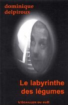 Couverture du livre « Le labyrinthe des légumes » de Dominique Delpiroux aux éditions L'ecailler Du Sud
