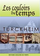 Couverture du livre « Les couloirs du temps ; Turckheim » de Paul-Andre Bechler aux éditions Les Couloirs Du Temps