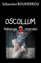 Couverture du livre « OSCOLLUM 2 Mélange de mondes » de Sébastien Boukerrou aux éditions Thebookedition.com
