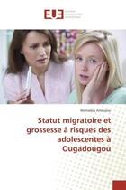 Couverture du livre « Statut migratoire et grossesse A risques des adolescentes A Ougadougou » de Mamadou Amouzou aux éditions Editions Universitaires Europeennes