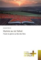 Couverture du livre « Hymne au roi Yahvé : toute la gloire au roi des rois » de Josyane Desroc aux éditions Croix Du Salut