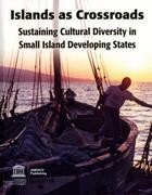 Couverture du livre « Islands as crossroads ; sustaining cultural diversity in small island developing states » de Timothy Curtis aux éditions Unesco