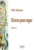 Couverture du livre « L'oeuvre pour orgue - volume 1 » de Moreau F Lix aux éditions Delatour