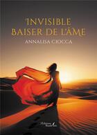 Couverture du livre « Invisible baiser de l'âme » de Annalisa Ciocca aux éditions Baudelaire
