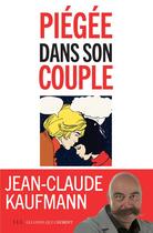 Couverture du livre « Piégée dans son couple » de Jean-Claude Kaufmann aux éditions Les Liens Qui Liberent