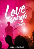 Couverture du livre « Love songs t.1 : roleplay » de Payelle Aurore aux éditions Publishroom Factory