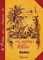 Couverture du livre « La cuisine au rhum ; salée » de Pierre Alibert aux éditions Orphie