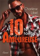 Couverture du livre « À 10 tu tombes amoureuse » de Charlène Libel aux éditions Evidence Editions