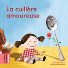 Couverture du livre « La cuillère amoureuse » de Rene Gouichoux et Catherine Proteaux aux éditions Bayard Jeunesse