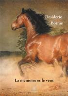Couverture du livre « La mémoire et le vent » de Desiderio Botran aux éditions Le Lys Bleu