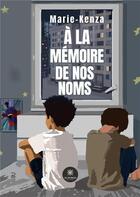 Couverture du livre « À la mémoire de nos noms » de Marie-Kenza aux éditions Le Lys Bleu