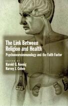 Couverture du livre « The Link between Religion and Health: Psychoneuroimmunology and the Fa » de Harold G Koenig aux éditions Oxford University Press Usa