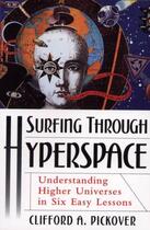 Couverture du livre « Surfing through Hyperspace: Understanding Higher Universes in Six Easy » de Clifford A. Pickover aux éditions Editions Racine