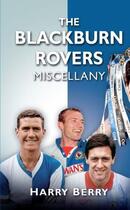 Couverture du livre « The Blackburn Rovers Miscellany » de Berry Harry aux éditions History Press Digital