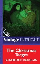 Couverture du livre « The Christmas Target (Mills & Boon Intrigue) » de Charlotte Douglas aux éditions Mills & Boon Series