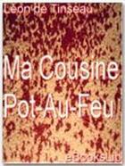 Couverture du livre « Ma cousine Pot-Au-Feu » de Léon De Tinseau aux éditions Ebookslib