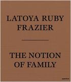 Couverture du livre « The notion of family » de Frazier Latoya Ruby aux éditions Aperture