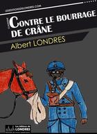 Couverture du livre « Contre le bourrage de crâne » de Albert Londres aux éditions Les Editions De Londres